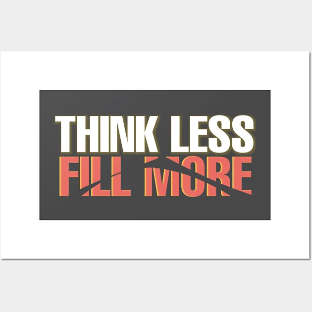 Think less fill more Wall Art by Asianboy.India 